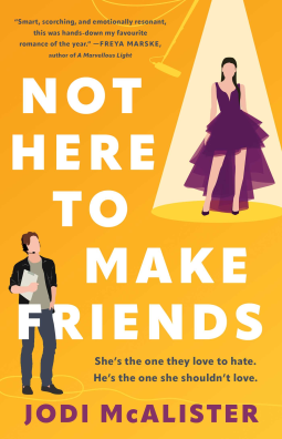 Illustrated cover for _Not Here to Make Friends_, showing a light skinned woman with long dark hair, standing in a spotlight while wearing a fabulous purple gown and high heels, while there's a light skinned man with light brown hair  in jeans and a t-shirt, holding papers, and wearing a mic off to the side. The tagline reads, "she's the one they love to hate. He's the one she shouldn't love."